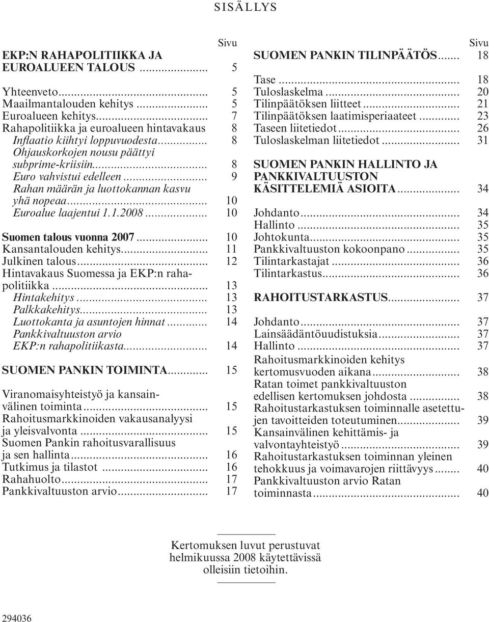 .. 10 Suomen talous vuonna 2007... 10 Kansantalouden kehitys... 11 Julkinen talous... 12 Hintavakaus Suomessa ja EKP:n rahapolitiikka... 13 Hintakehitys... 13 Palkkakehitys.