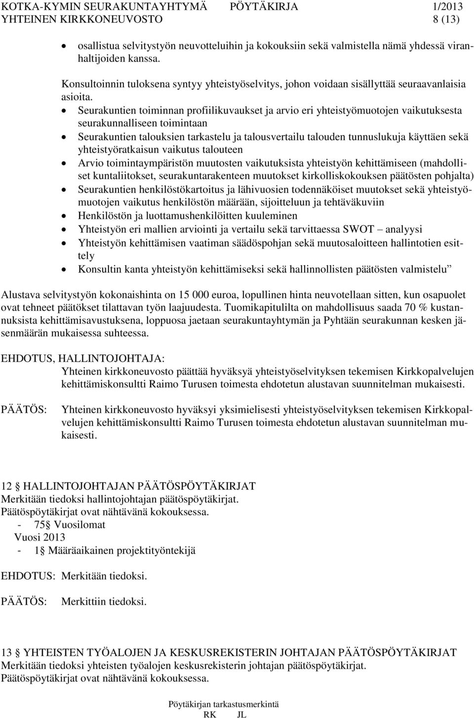 Seurakuntien toiminnan profiilikuvaukset ja arvio eri yhteistyömuotojen vaikutuksesta seurakunnalliseen toimintaan Seurakuntien talouksien tarkastelu ja talousvertailu talouden tunnuslukuja käyttäen