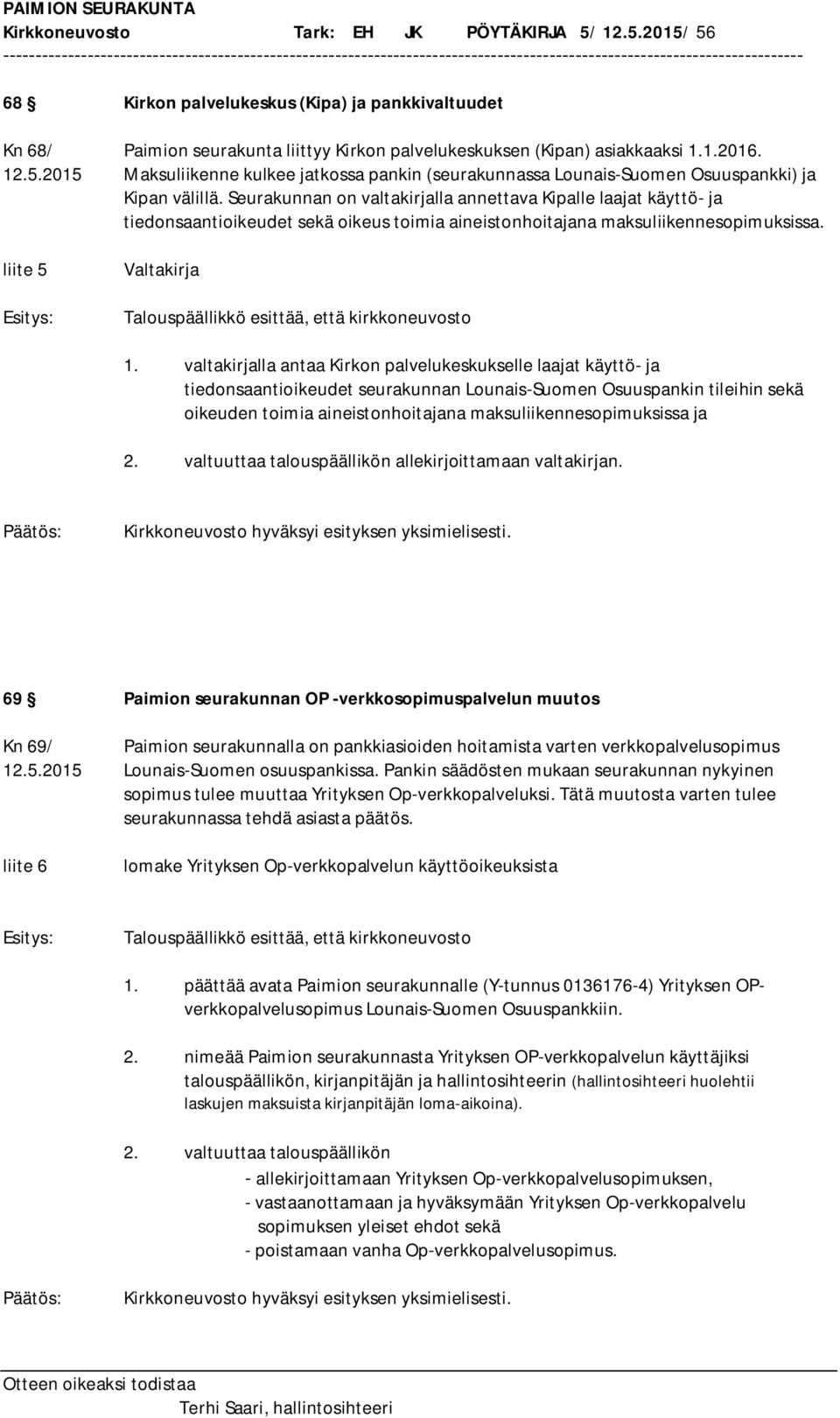 liite 5 Valtakirja Talouspäällikkö esittää, että kirkkoneuvosto 1.