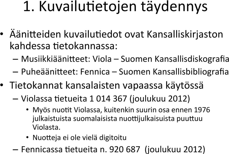 käytössä Violassa,etueita 1 014 367 (joulukuu 2012) Myös nuo,t Violassa, kuitenkin suurin osa ennen 1976 julkaistuista