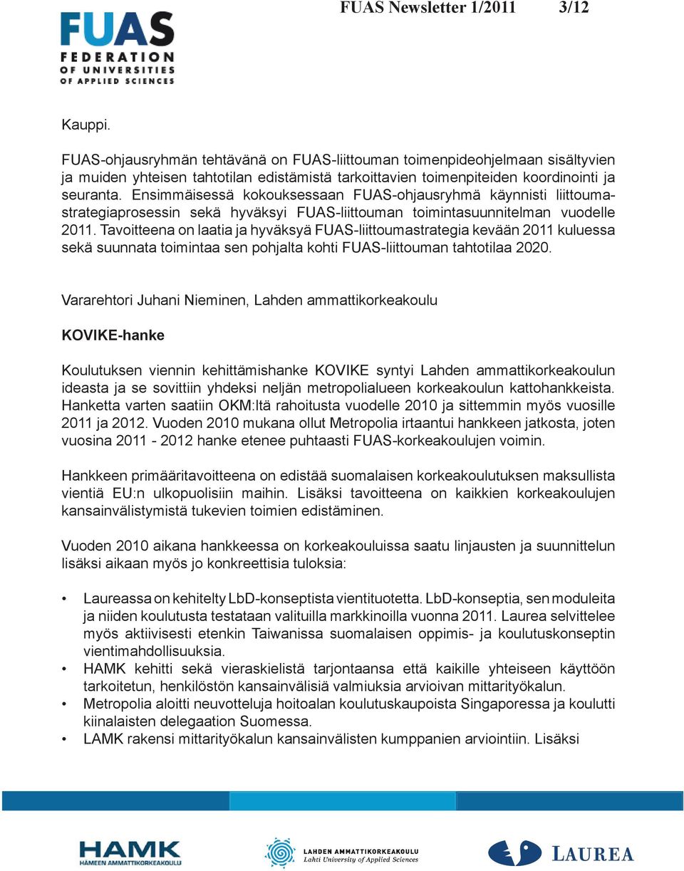 Ensimmäisessä kokouksessaan FUAS-ohjausryhmä käynnisti liittoumastrategiaprosessin sekä hyväksyi FUAS-liittouman toimintasuunnitelman vuodelle 2011.