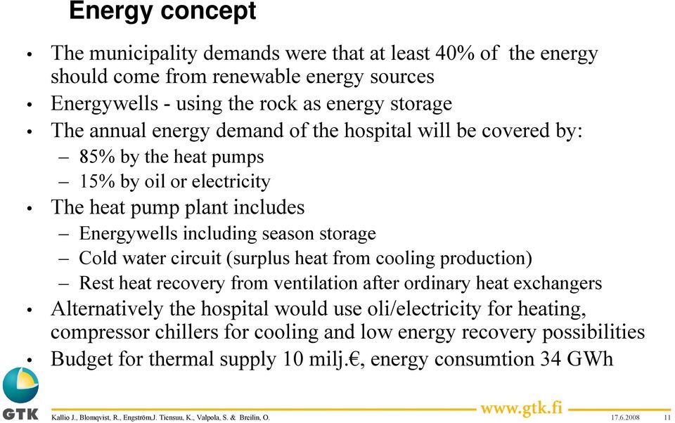 storage Cold water circuit (surplus heat from cooling production) Rest heat recovery from ventilation after ordinary heat exchangers Alternatively the hospital would