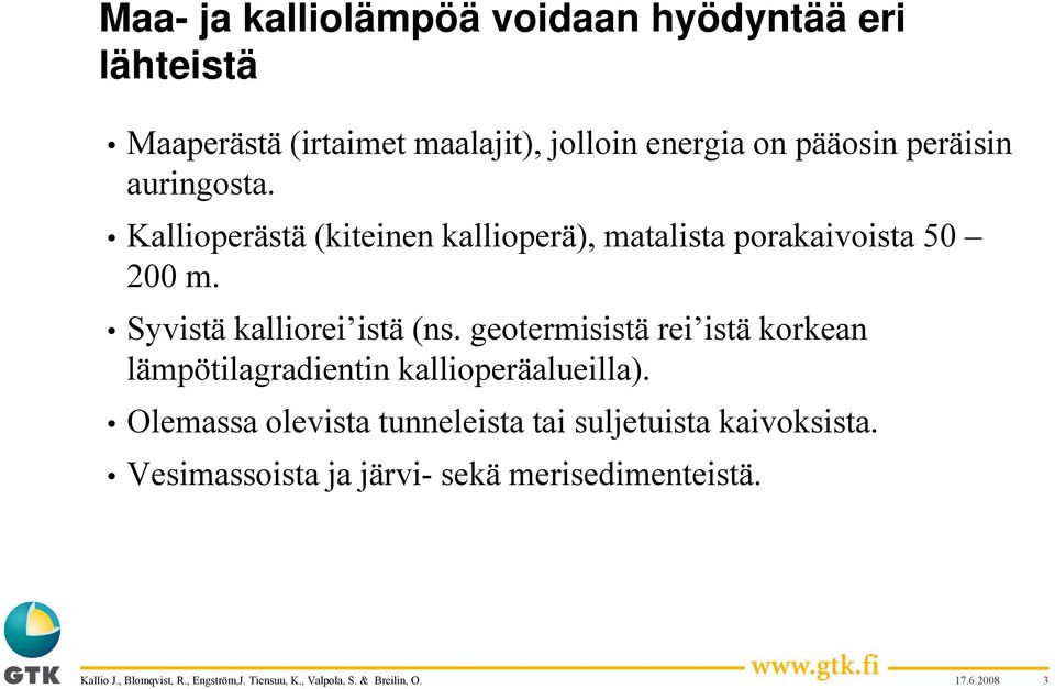 Syvistä kalliorei istä (ns. geotermisistä rei istä korkean lämpötilagradientin kallioperäalueilla).