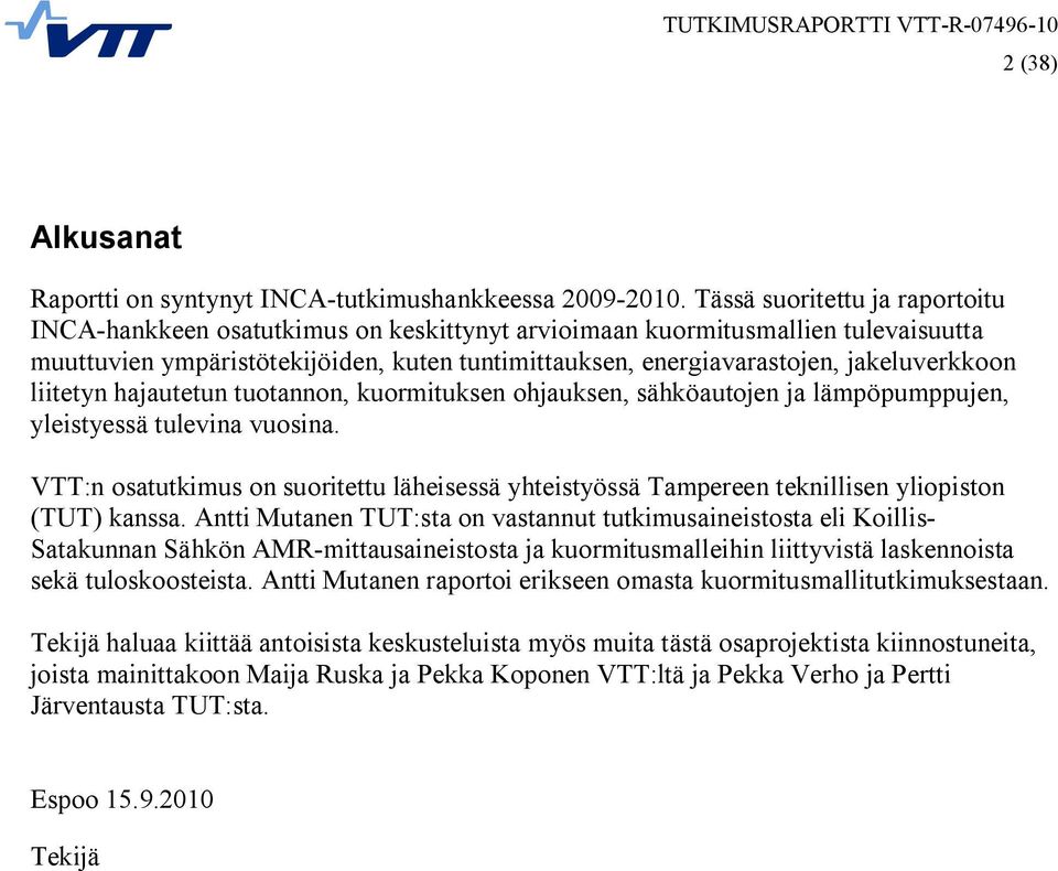 jakeluverkkoon liitetyn hajautetun tuotannon, kuormituksen ohjauksen, sähköautojen ja lämpöpumppujen, yleistyessä tulevina vuosina.