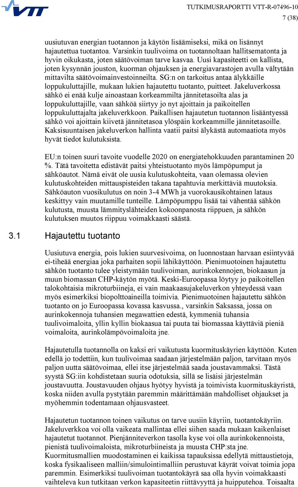 Uusi kapasiteetti on kallista, joten kysynnän jouston, kuorman ohjauksen ja energiavarastojen avulla vältytään mittavilta säätövoimainvestoinneilta.