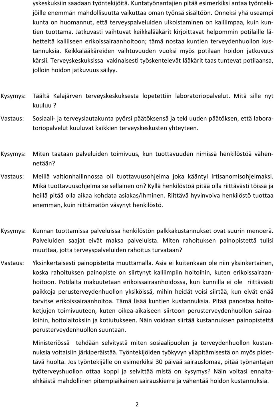 Jatkuvasti vaihtuvat keikkalääkärit kirjoittavat helpommin potilaille lähetteitä kalliiseen erikoissairaanhoitoon; tämä nostaa kuntien terveydenhuollon kustannuksia.