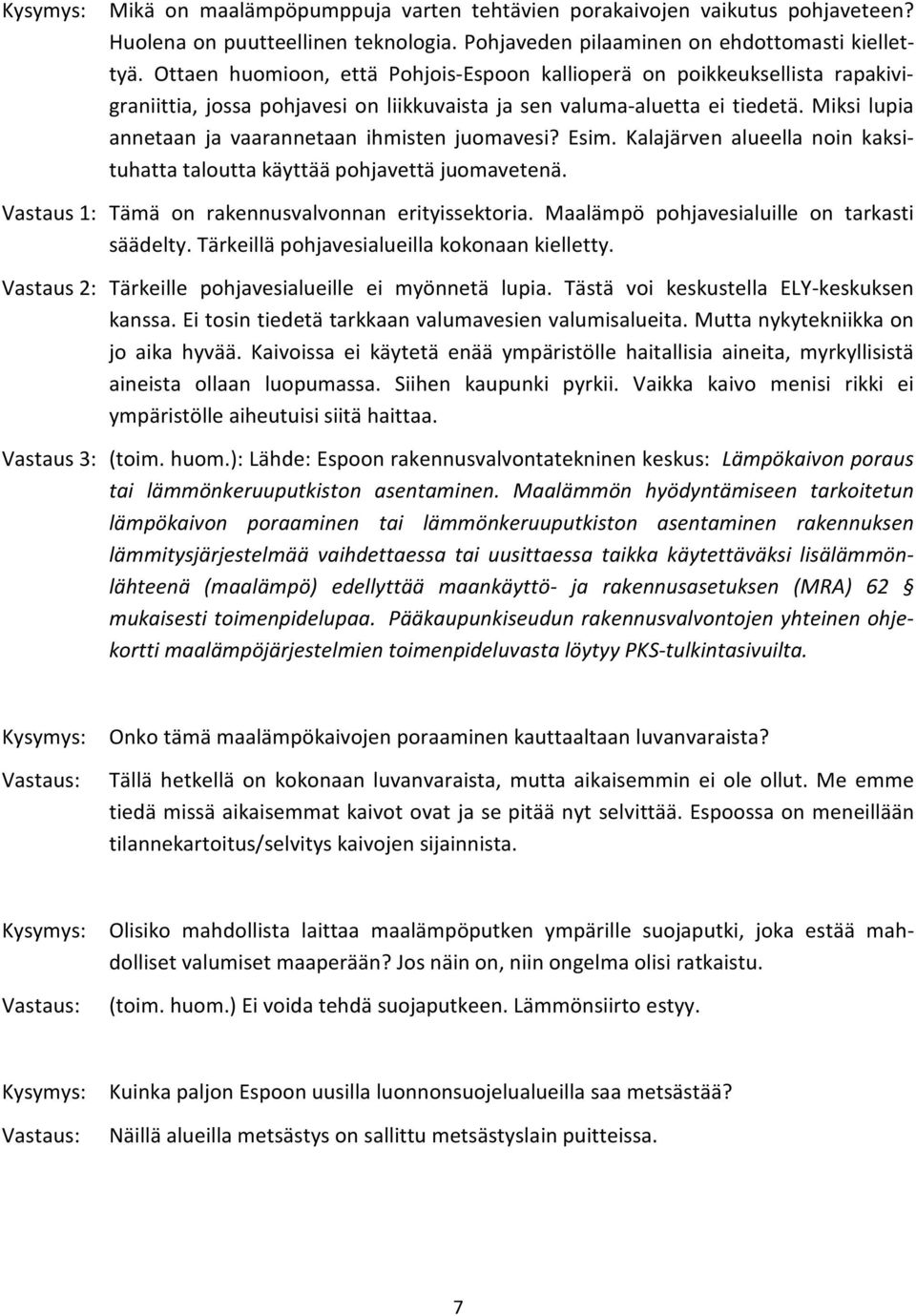 Miksi lupia annetaan ja vaarannetaan ihmisten juomavesi? Esim. Kalajärven alueella noin kaksituhatta taloutta käyttää pohjavettä juomavetenä. Vastaus 1: Tämä on rakennusvalvonnan erityissektoria.