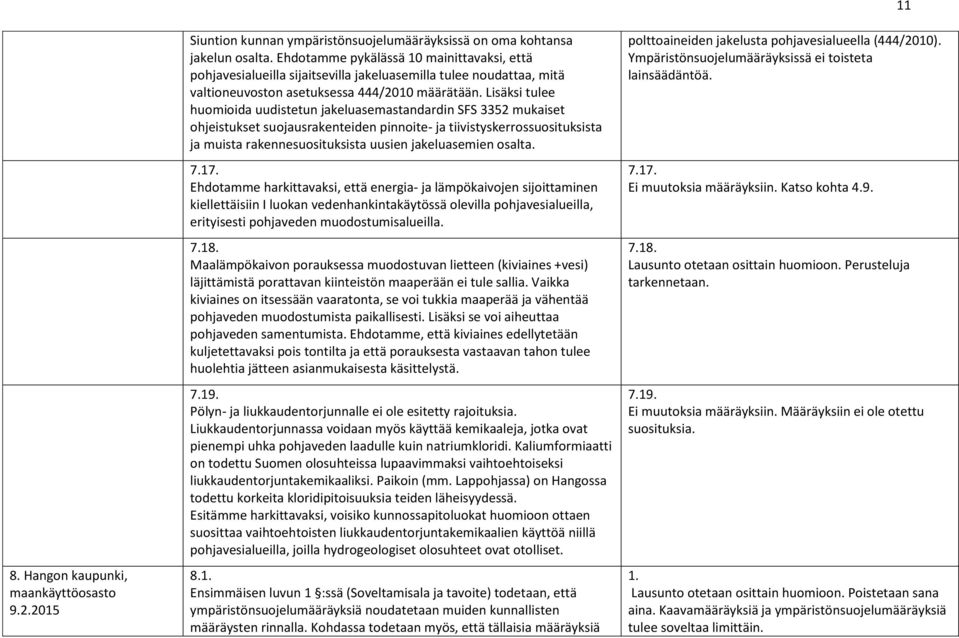 Lisäksi tulee huomioida uudistetun jakeluasemastandardin SFS 3352 mukaiset ohjeistukset suojausrakenteiden pinnoite- ja tiivistyskerrossuosituksista ja muista rakennesuosituksista uusien