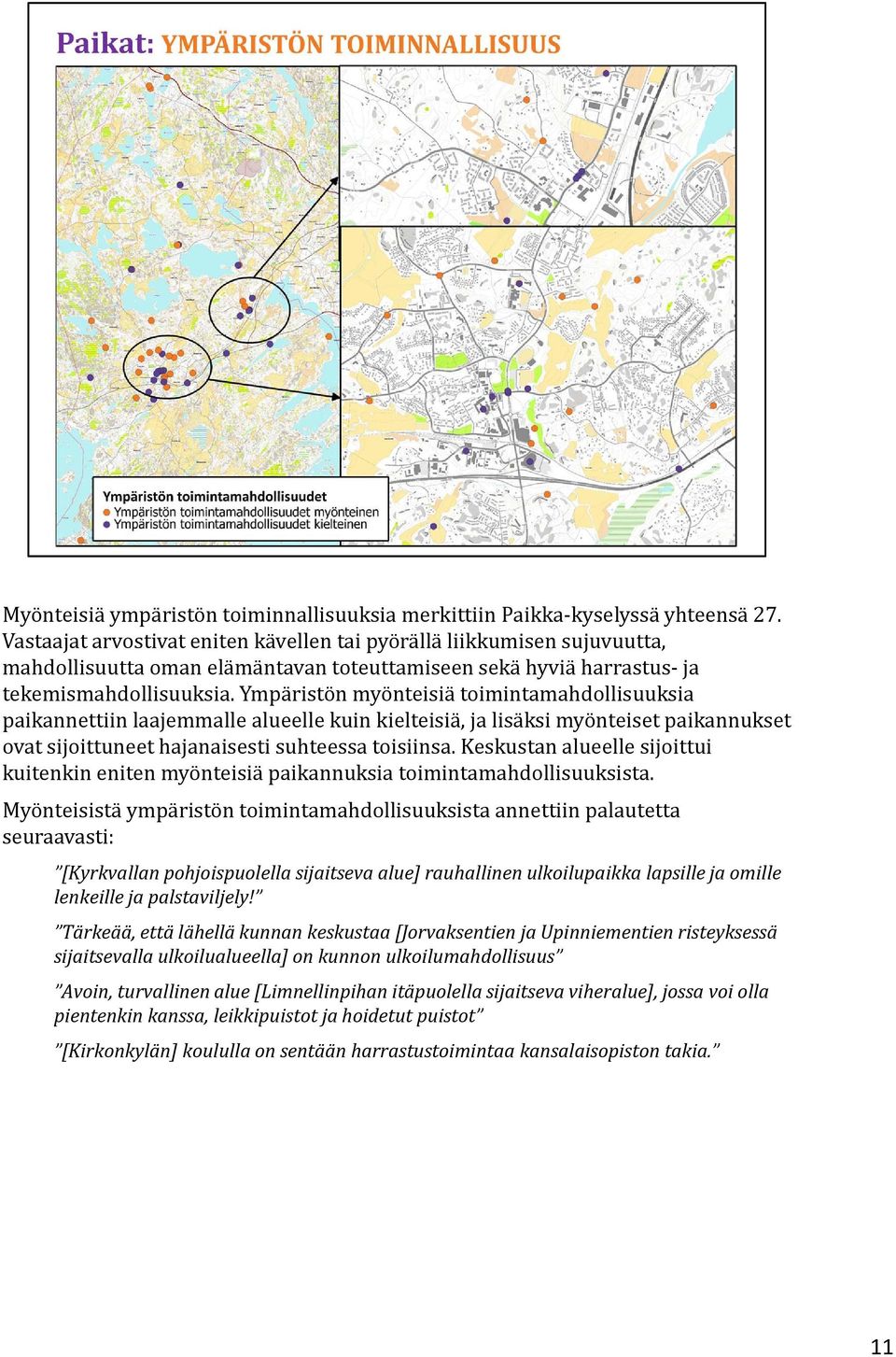 Ympäristön myönteisiä toimintamahdollisuuksia paikannettiin laajemmalle alueelle kuin kielteisiä, ja lisäksi myönteiset paikannukset ovat sijoittuneet hajanaisesti suhteessa toisiinsa.