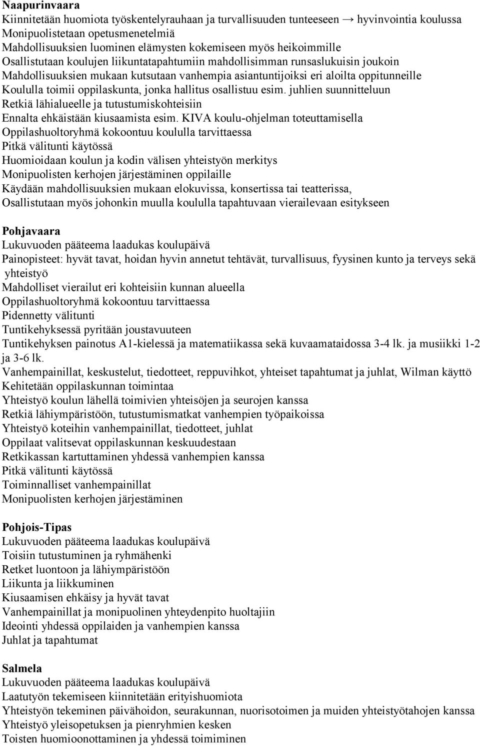 oppilaskunta, jonka hallitus osallistuu esim. juhlien suunnitteluun Retkiä lähialueelle ja tutustumiskohteisiin Ennalta ehkäistään kiusaamista esim.