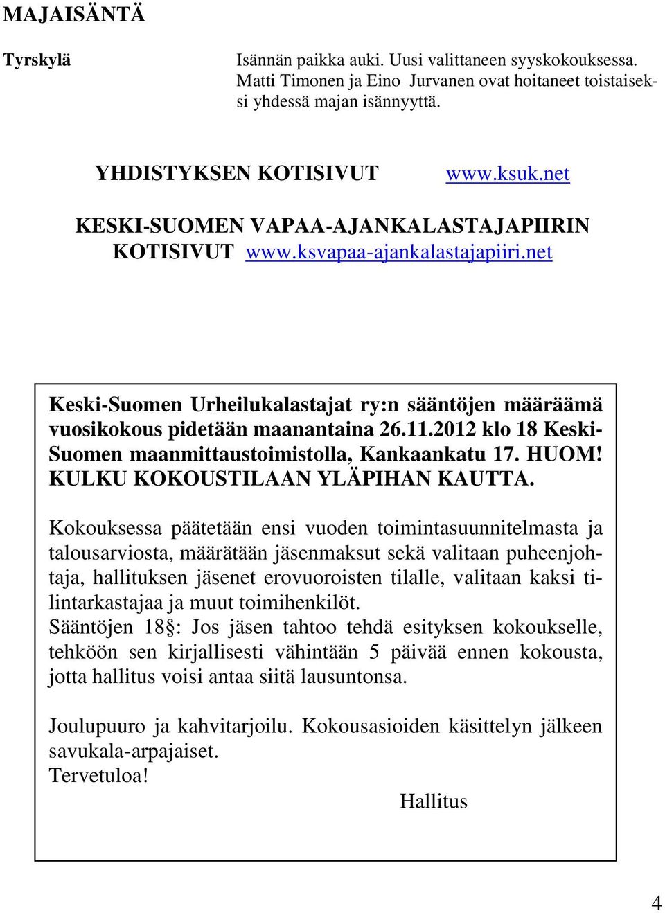 2012 klo 18 Keski- Suomen maanmittaustoimistolla, Kankaankatu 17. HUOM! KULKU KOKOUSTILAAN YLÄPIHAN KAUTTA.