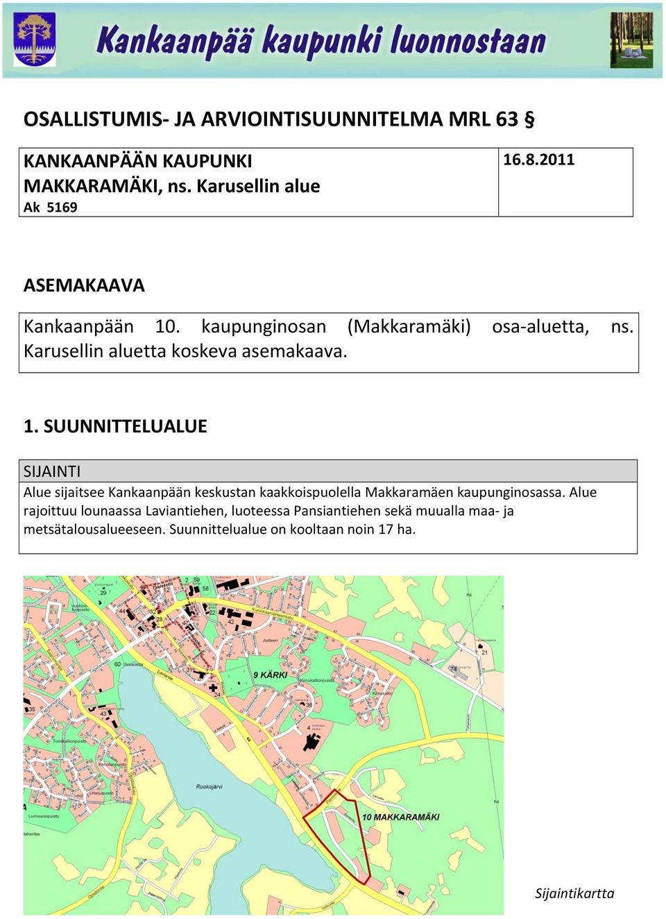 . kaupunginosan (Makkaramäki) osa aluetta, ns. Karusellin aluetta koskeva asemakaava. 1.