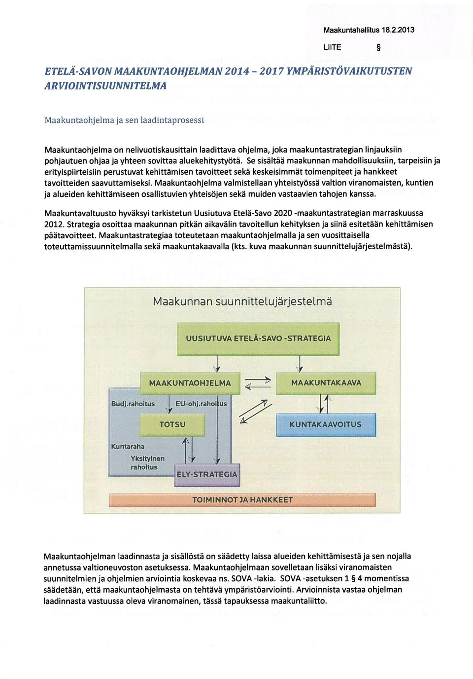 maakuntastrategian linjauksiin pohjautuen ohjaa ja yhteen sovittaa aluekehitystyötä.