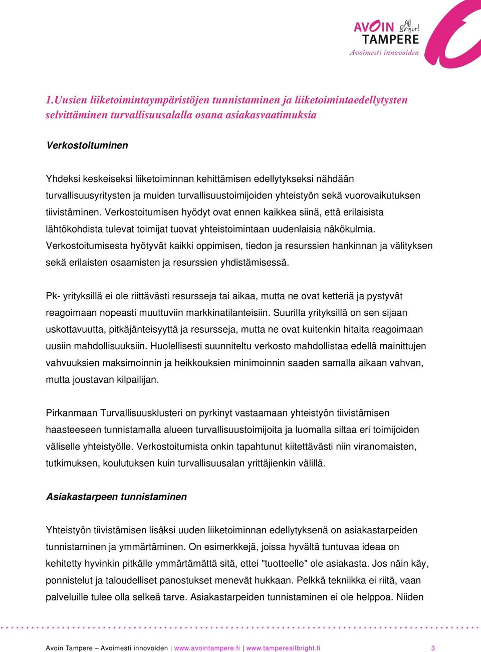 Verkostoitumisen hyödyt ovat ennen kaikkea siinä, että erilaisista lähtökohdista tulevat toimijat tuovat yhteistoimintaan uudenlaisia näkökulmia.