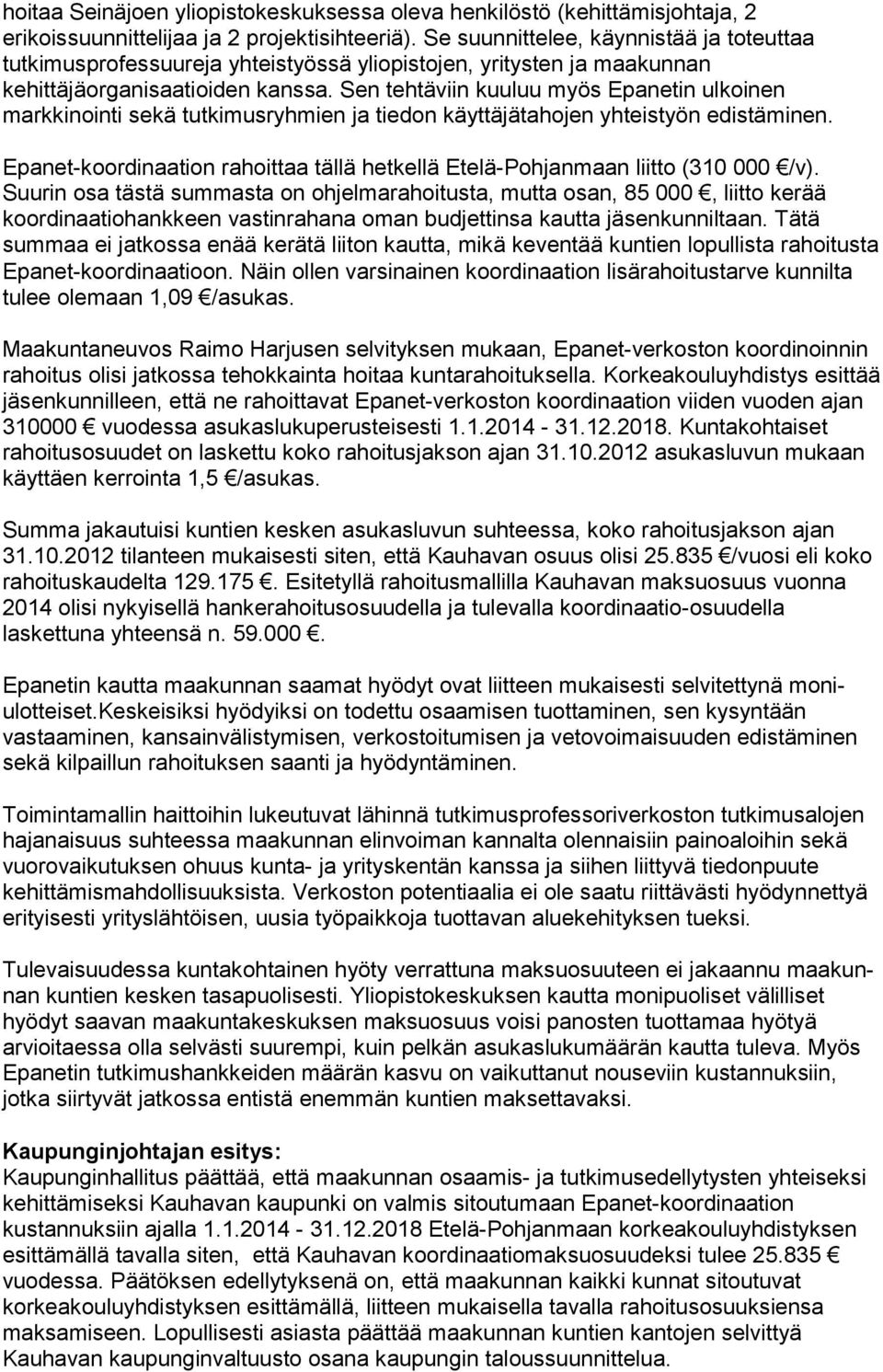 Sen tehtäviin kuuluu myös Epanetin ulkoinen markkinointi sekä tutkimusryhmien ja tiedon käyttäjätahojen yh teis työn edistäminen.