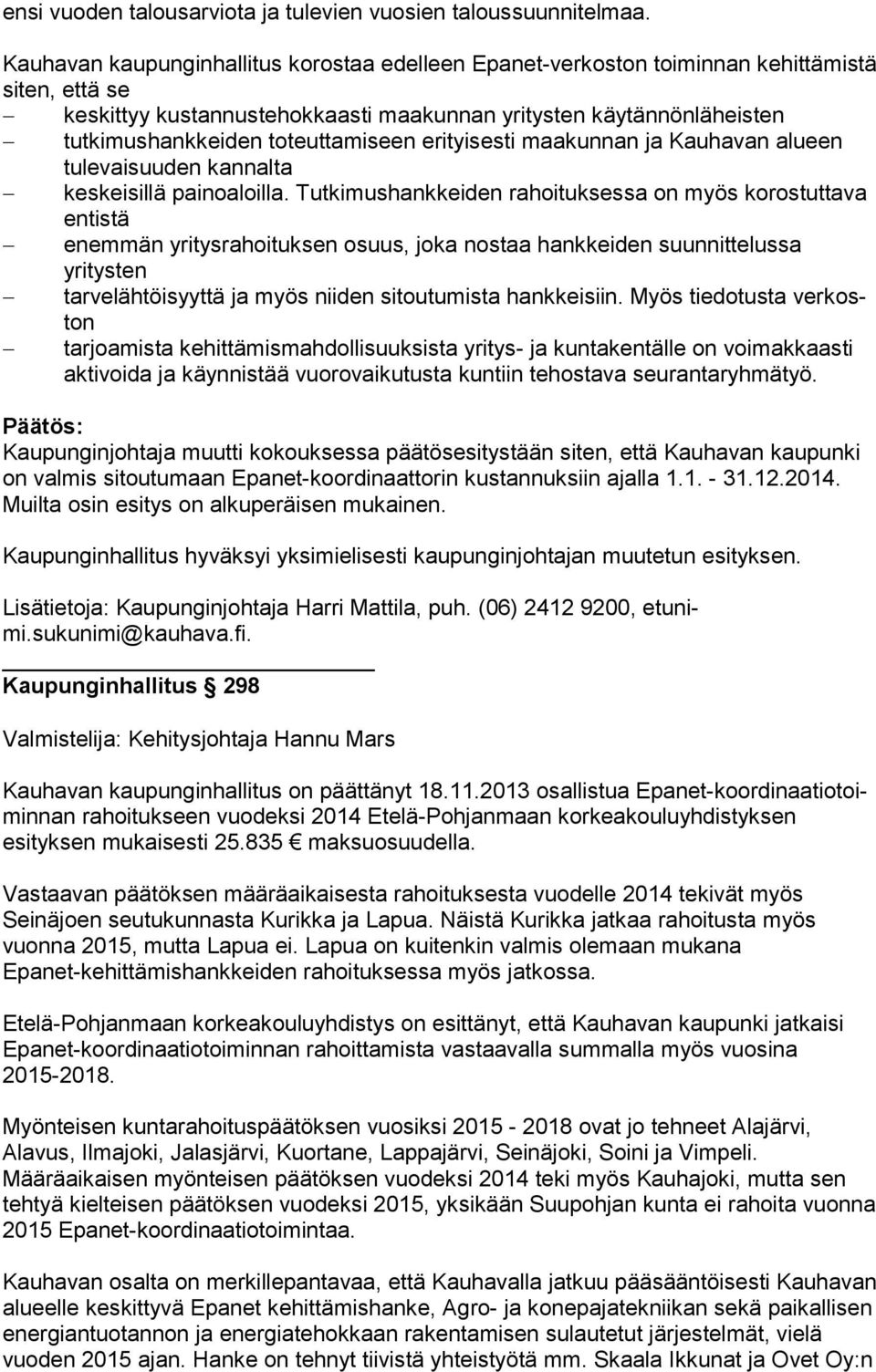 toteuttamiseen erityisesti maakunnan ja Kauhavan alu een tulevaisuuden kannalta keskeisillä painoaloilla.