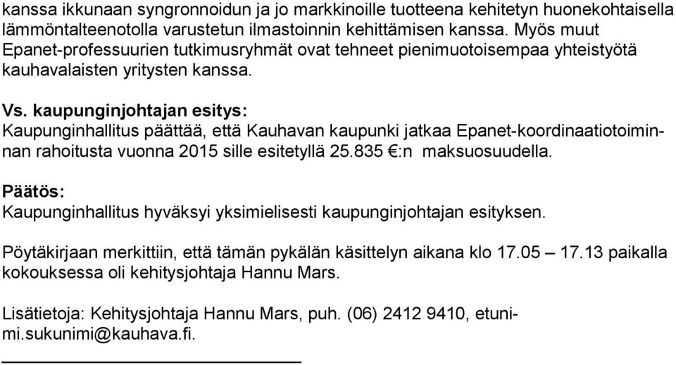 kaupunginjohtajan esitys: Kaupunginhallitus päättää, että Kauhavan kaupunki jatkaa Epa net-koor di naa tio toi minnan rahoitusta vuonna 2015 sille esitetyllä 25.835 :n mak su osuu del la.