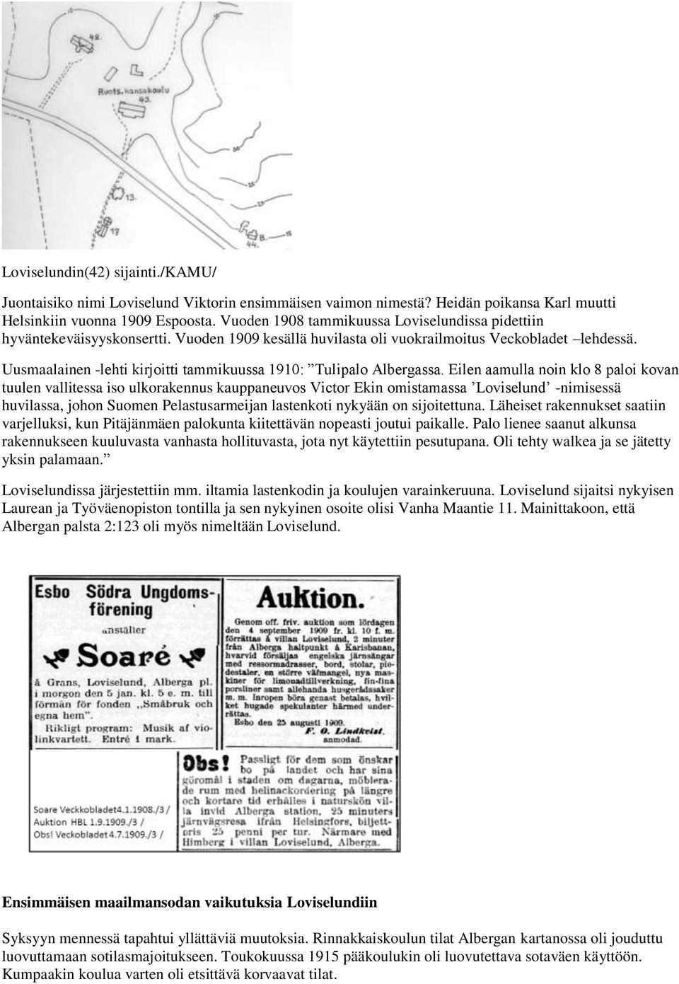 Uusmaalainen -lehti kirjoitti tammikuussa 1910: Tulipalo Albergassa.