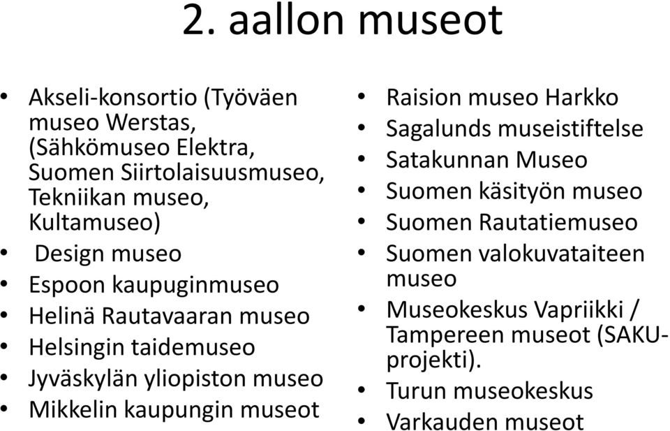 Mikkelin kaupungin museot Raision museo Harkko Sagalunds museistiftelse Satakunnan Museo Suomen käsityön museo Suomen