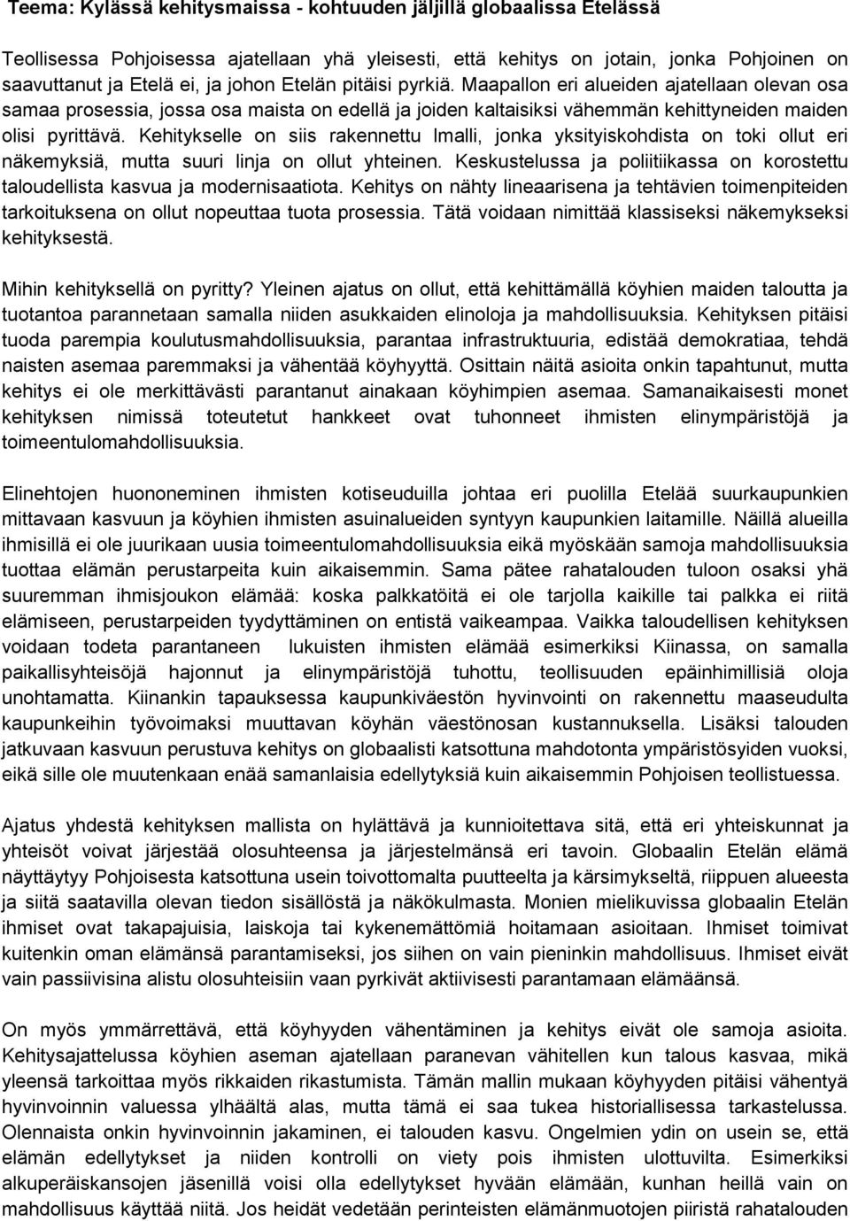 Kehitykselle on siis rakennettu lmalli, jonka yksityiskohdista on toki ollut eri näkemyksiä, mutta suuri linja on ollut yhteinen.