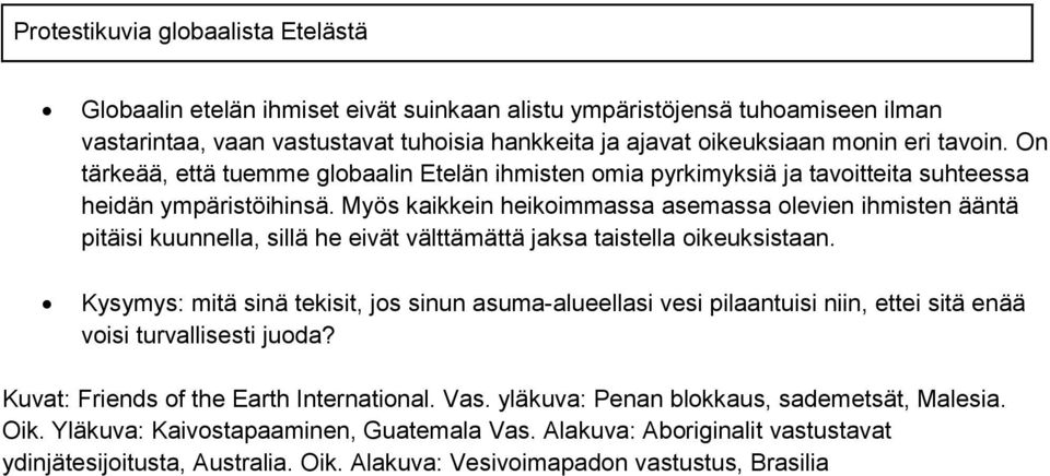 Myös kaikkein heikoimmassa asemassa olevien ihmisten ääntä pitäisi kuunnella, sillä he eivät välttämättä jaksa taistella oikeuksistaan.