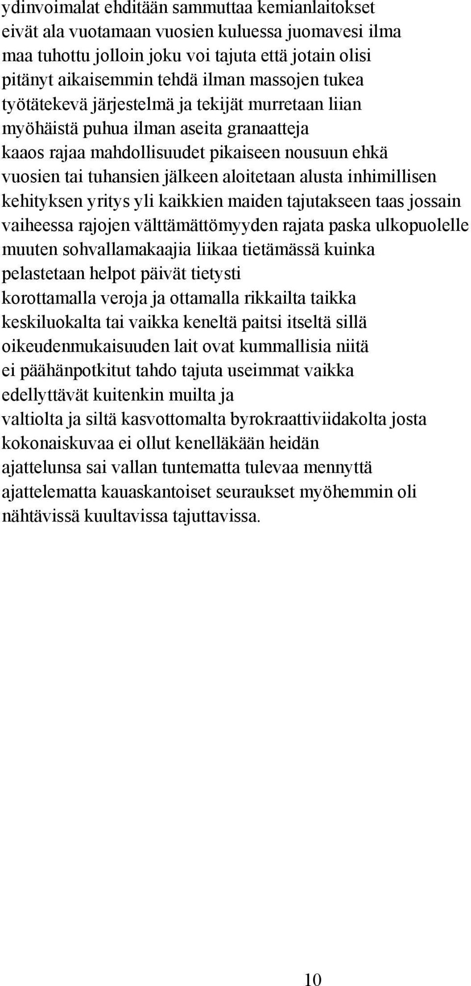 inhimillisen kehityksen yritys yli kaikkien maiden tajutakseen taas jossain vaiheessa rajojen välttämättömyyden rajata paska ulkopuolelle muuten sohvallamakaajia liikaa tietämässä kuinka pelastetaan