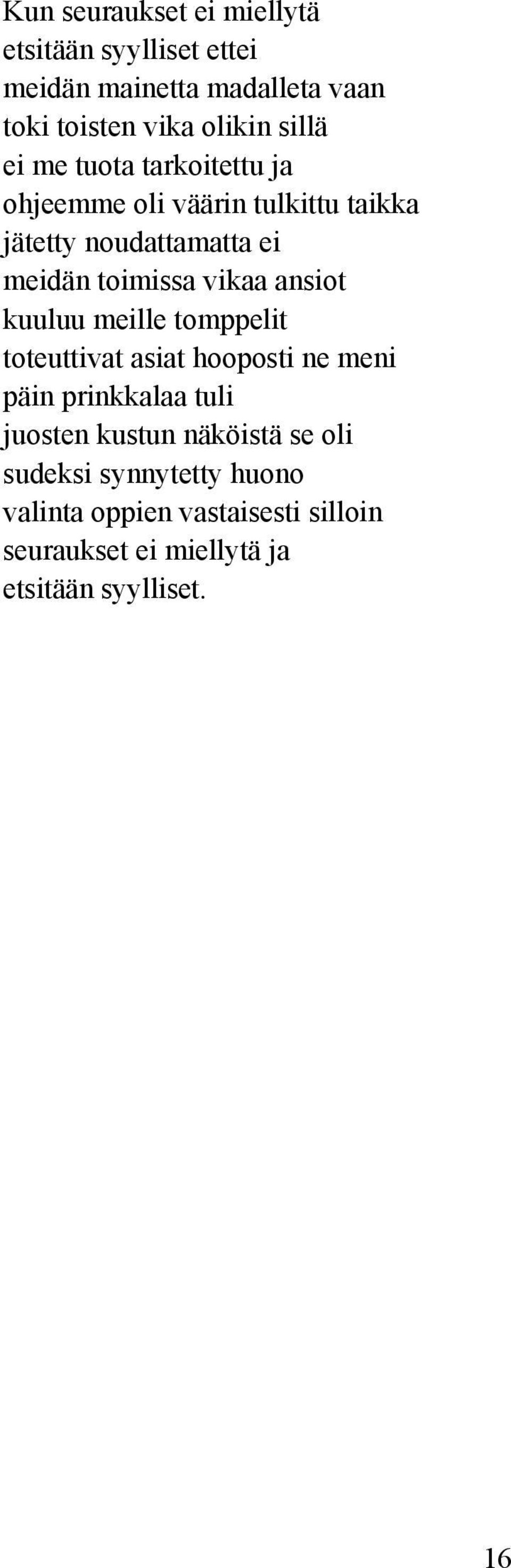 vikaa ansiot kuuluu meille tomppelit toteuttivat asiat hooposti ne meni päin prinkkalaa tuli juosten kustun