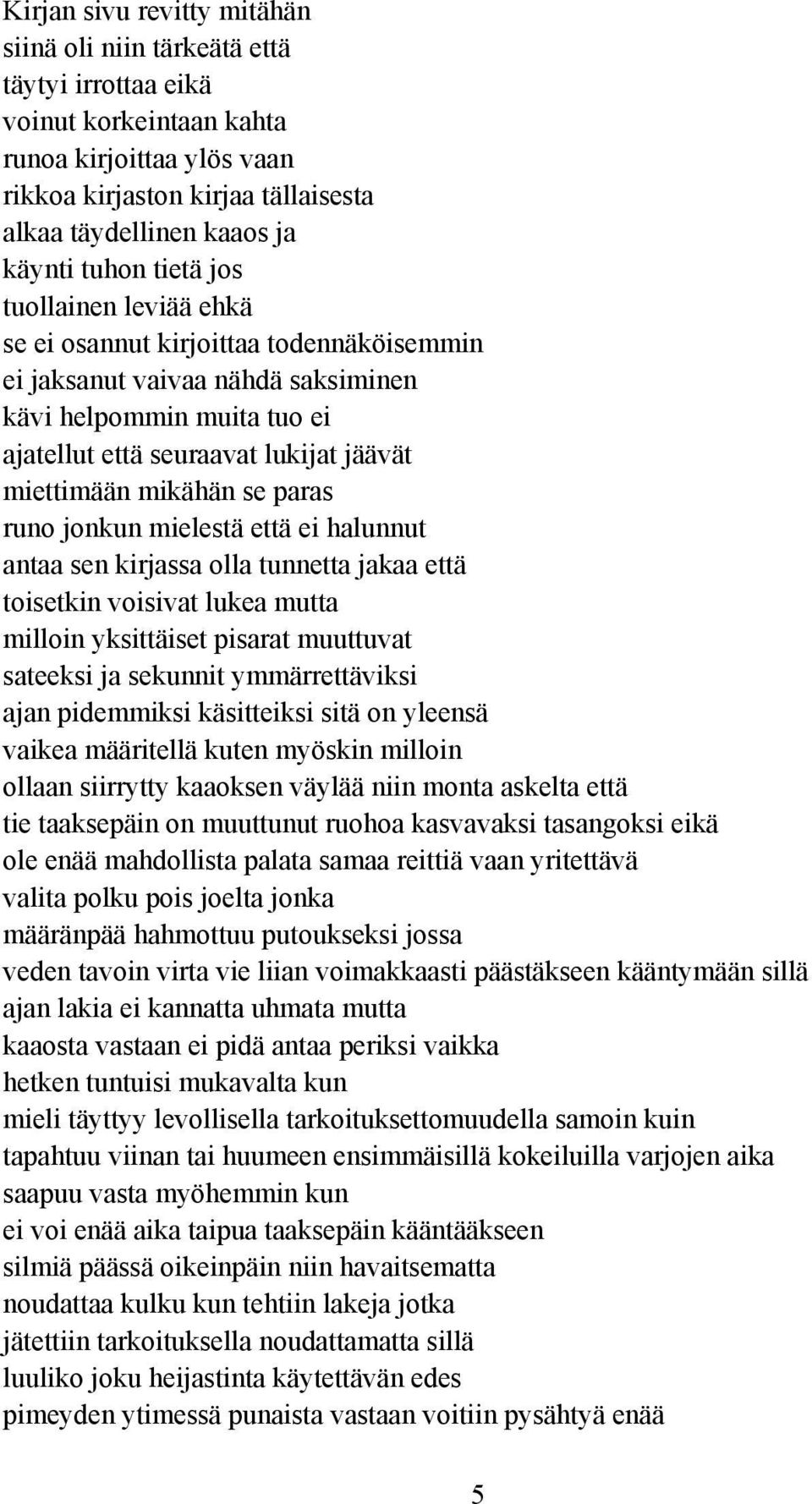 mikähän se paras runo jonkun mielestä että ei halunnut antaa sen kirjassa olla tunnetta jakaa että toisetkin voisivat lukea mutta milloin yksittäiset pisarat muuttuvat sateeksi ja sekunnit