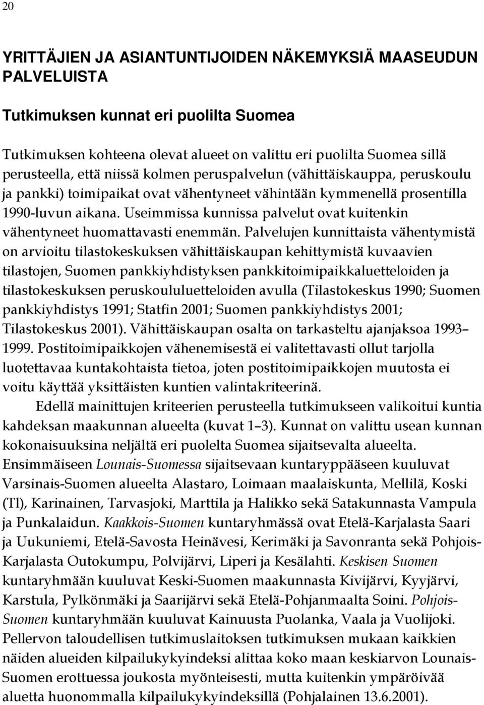 Useimmissa kunnissa palvelut ovat kuitenkin vähentyneet huomattavasti enemmän.