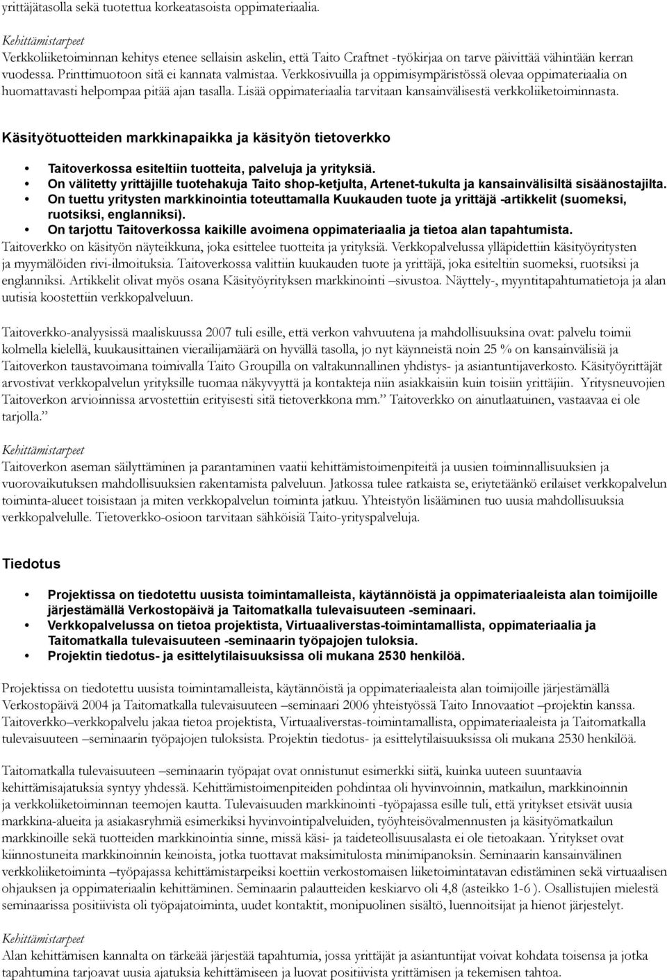 Lisää oppimateriaalia tarvitaan kansainvälisestä verkkoliiketoiminnasta. Käsityötuotteiden markkinapaikka ja käsityön tietoverkko Taitoverkossa esiteltiin tuotteita, palveluja ja yrityksiä.