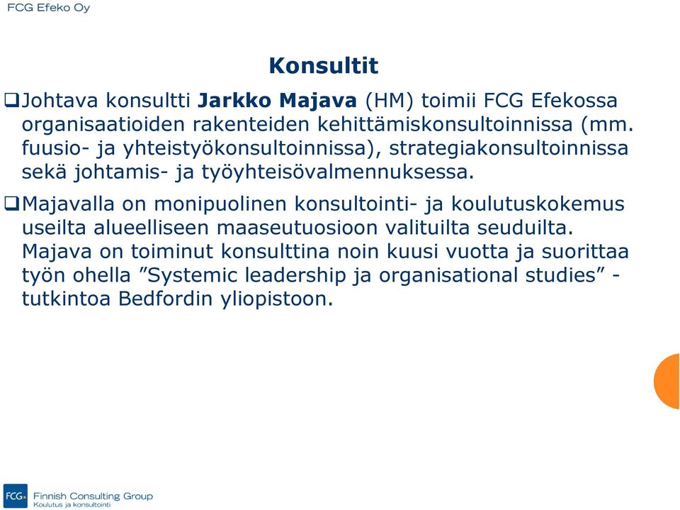 Majavalla on monipuolinen konsultointi- ja koulutuskokemus useilta alueelliseen maaseutuosioon valituilta seuduilta.