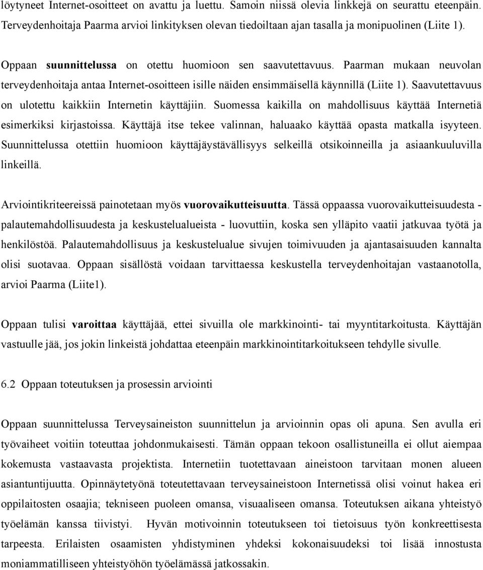 Paarman mukaan neuvolan terveydenhoitaja antaa Internet-osoitteen isille näiden ensimmäisellä käynnillä (Liite 1). Saavutettavuus on ulotettu kaikkiin Internetin käyttäjiin.