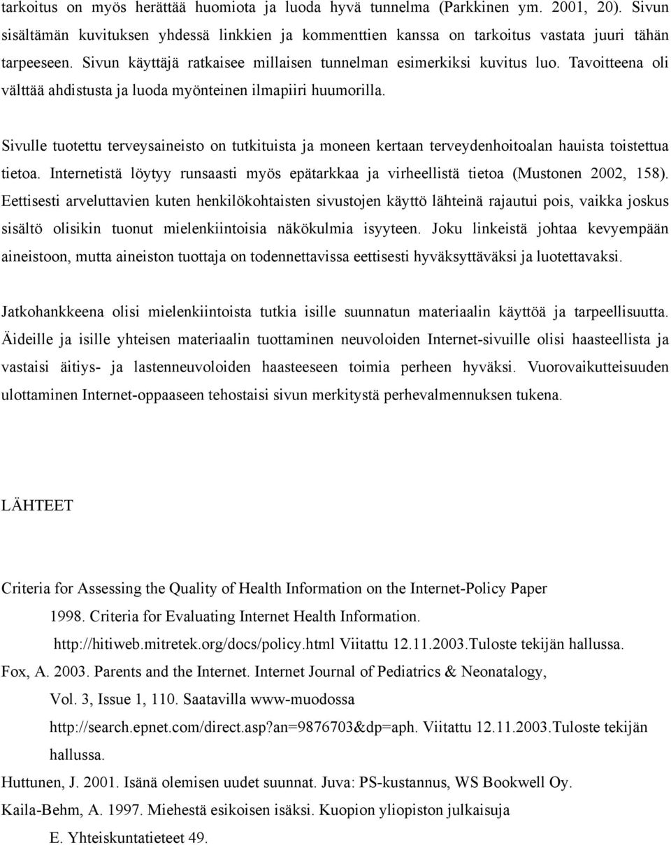 Sivulle tuotettu terveysaineisto on tutkituista ja moneen kertaan terveydenhoitoalan hauista toistettua tietoa.