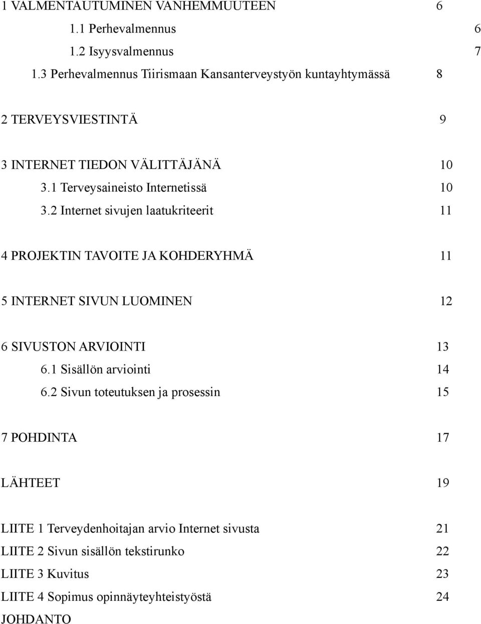 1 Terveysaineisto Internetissä 10 3.