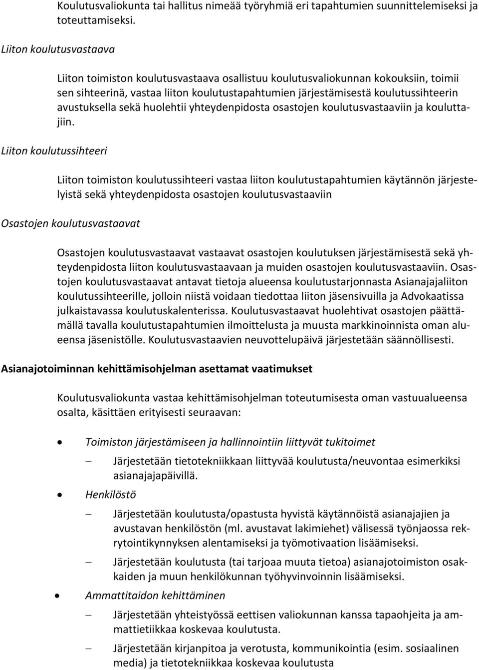 koulutussihteerin avustuksella sekä huolehtii yhteydenpidosta osastojen koulutusvastaaviin ja kouluttajiin.