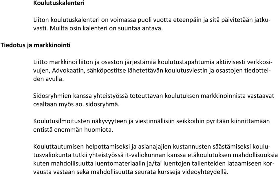 avulla. Sidosryhmien kanssa yhteistyössä toteuttavan koulutuksen markkinoinnista vastaavat osaltaan myös ao. sidosryhmä.