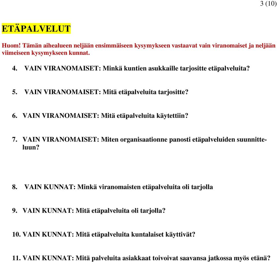 VAIN VIRANOMAISET: Mitä etäpalveluita käytettiin? 7. VAIN VIRANOMAISET: Miten organisaationne panosti etäpalveluiden suunnitteluun? 8.