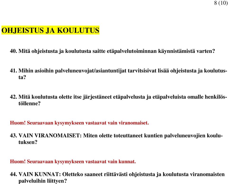 Mitä koulutusta olette itse järjestäneet etäpalvelusta ja etäpalveluista omalle henkilöstöllenne? Huom!