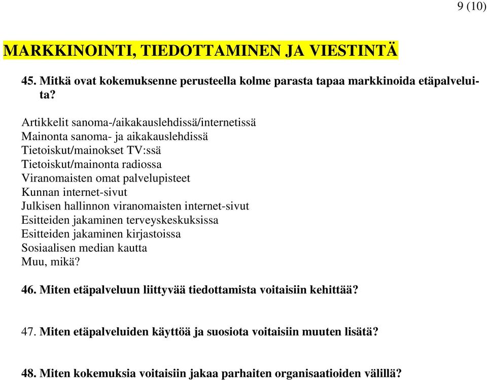 Kunnan internet-sivut Julkisen hallinnon viranomaisten internet-sivut Esitteiden jakaminen terveyskeskuksissa Esitteiden jakaminen kirjastoissa Sosiaalisen median kautta Muu,