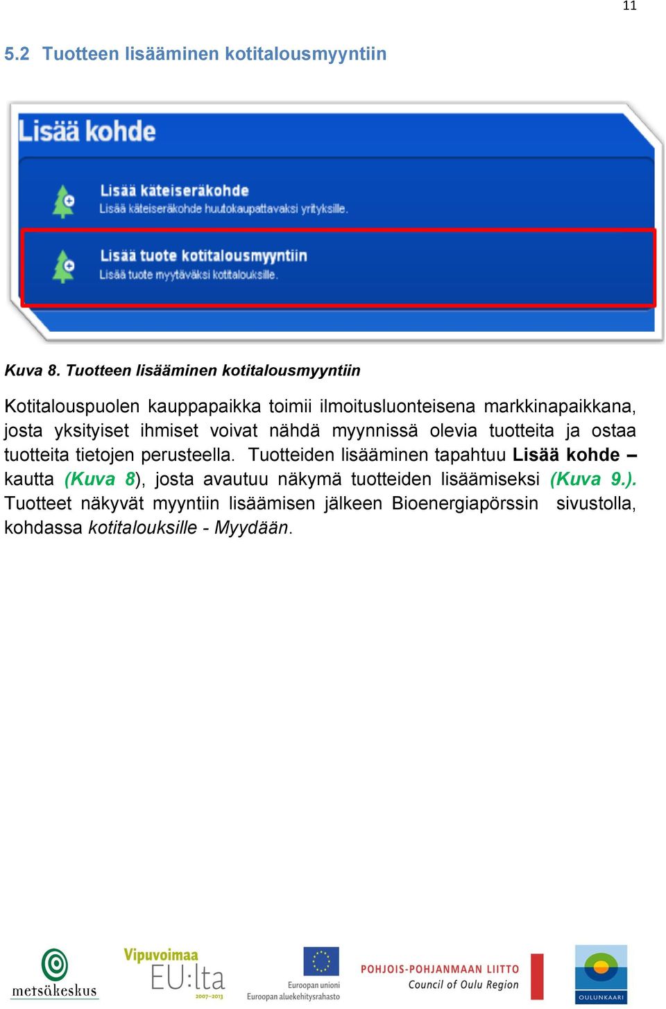 yksityiset ihmiset voivat nähdä myynnissä olevia tuotteita ja ostaa tuotteita tietojen perusteella.