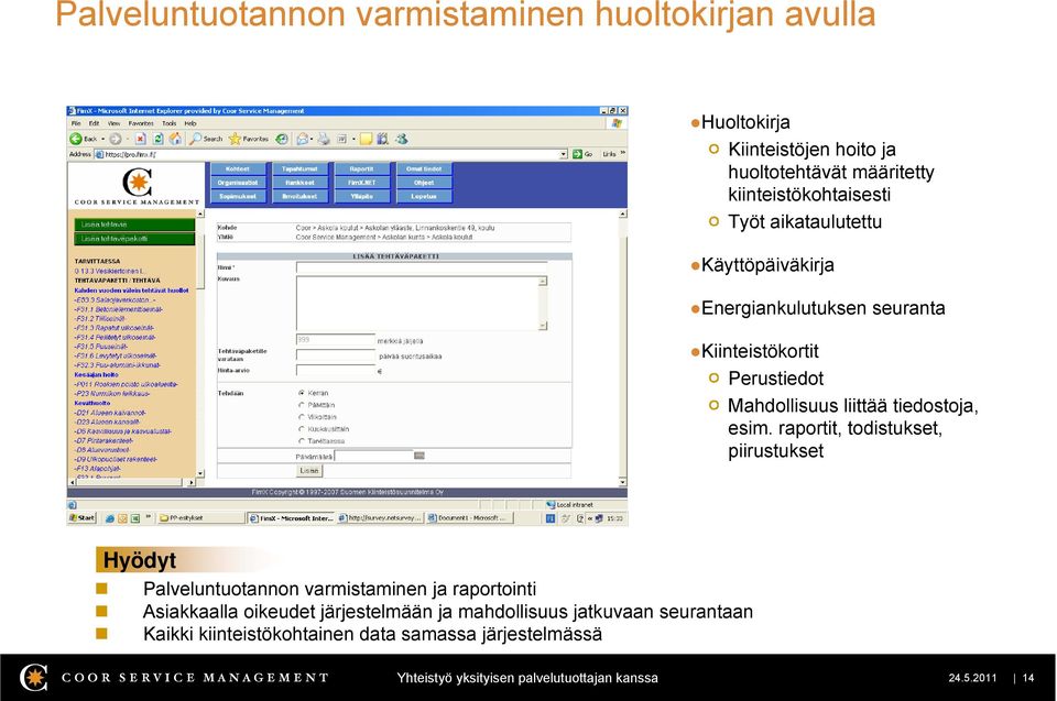 raportit, todistukset, piirustukset Hyödyt Palveluntuotannon varmistaminen ja raportointi Asiakkaalla oikeudet järjestelmään ja