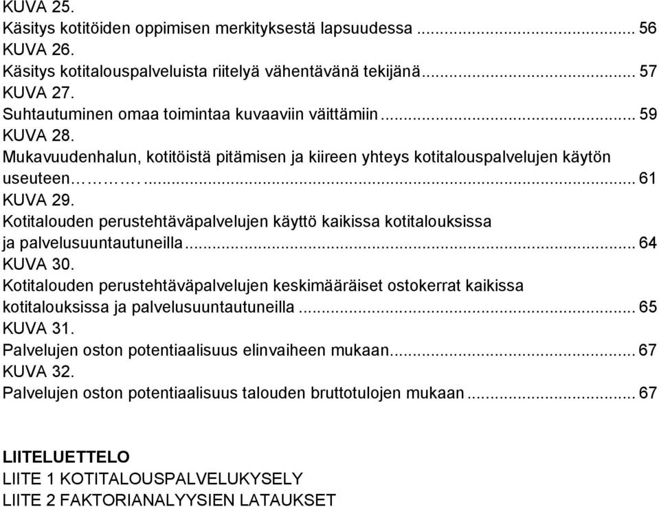 Kotitalouden perustehtäväpalvelujen käyttö kaikissa kotitalouksissa ja palvelusuuntautuneilla... 64 KUVA 30.