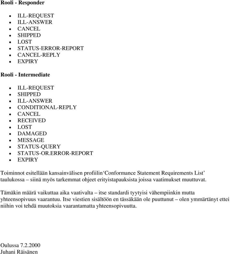 ERROR-REPORT EXPIRY Toiminnot esitellään kansainvälisen profiilin Conformance Statement Requirements List taulukossa siinä myös tarkemmat ohjeet erityistapauksista joissa