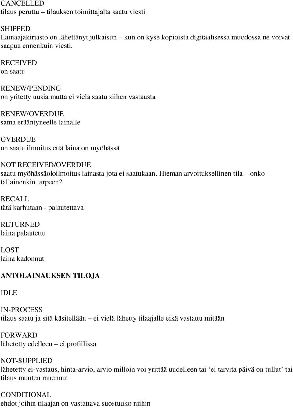 saatu myöhässäoloilmoitus lainasta jota ei saatukaan. Hieman arvoituksellinen tila onko tällainenkin tarpeen?