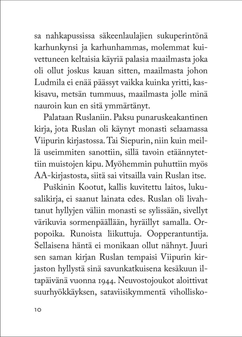 Paksu punaruskeakantinen kirja, jota Ruslan oli käynyt monasti selaamassa Viipurin kirjastossa. Tai Siepurin, niin kuin meillä useimmiten sanottiin, sillä tavoin etäännytettiin muistojen kipu.