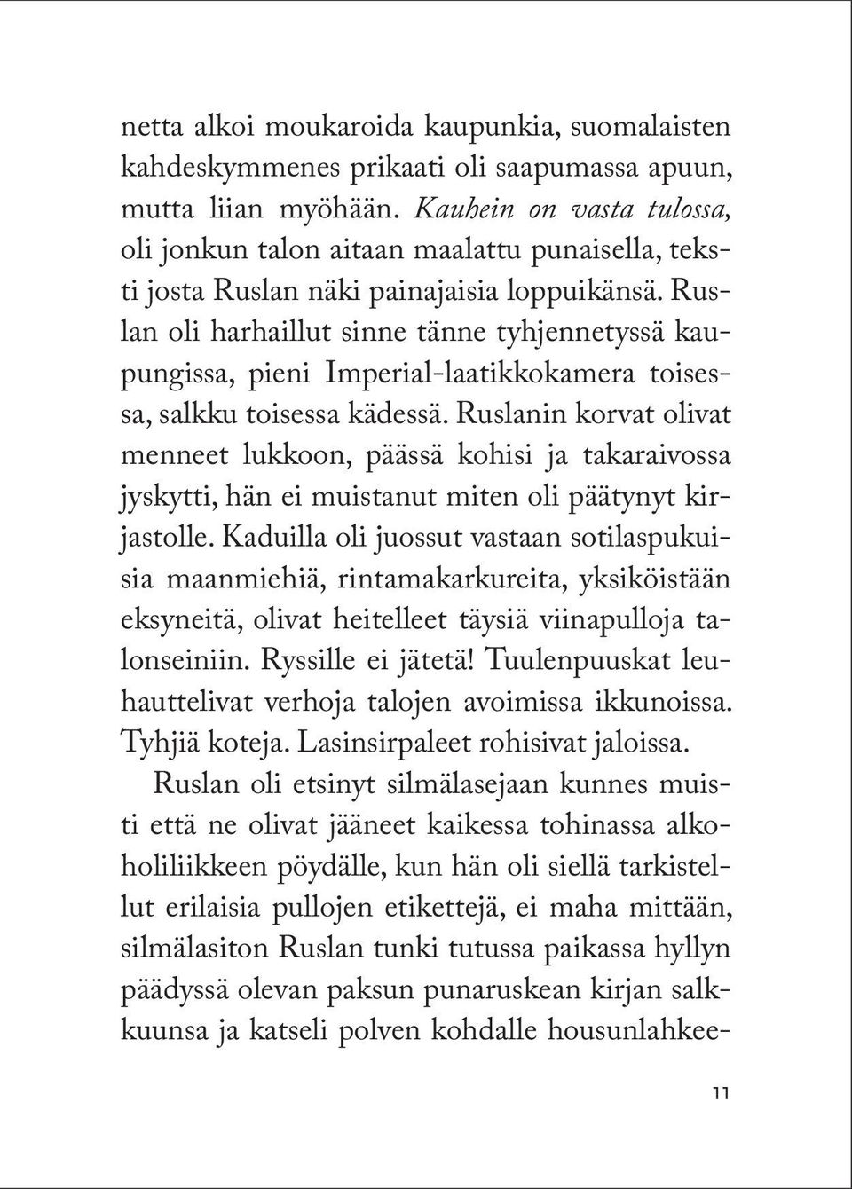 Ruslan oli harhaillut sinne tänne tyhjennetyssä kaupungissa, pieni Imperial-laatikkokamera toisessa, salkku toisessa kädessä.