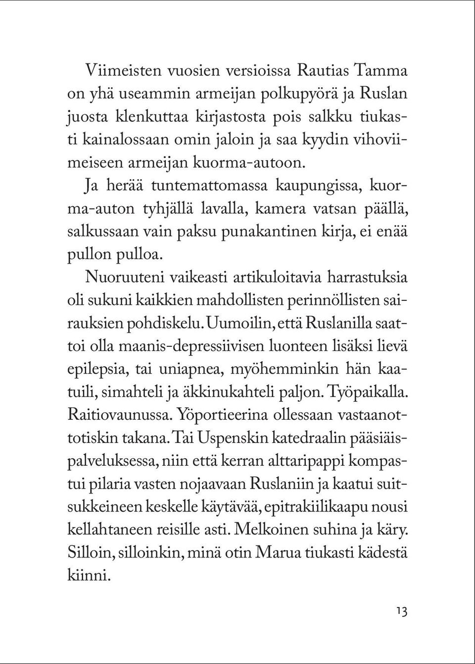 Nuoruuteni vaikeasti artikuloitavia harrastuksia oli sukuni kaikkien mahdollisten perinnöllisten sairauksien pohdiskelu.