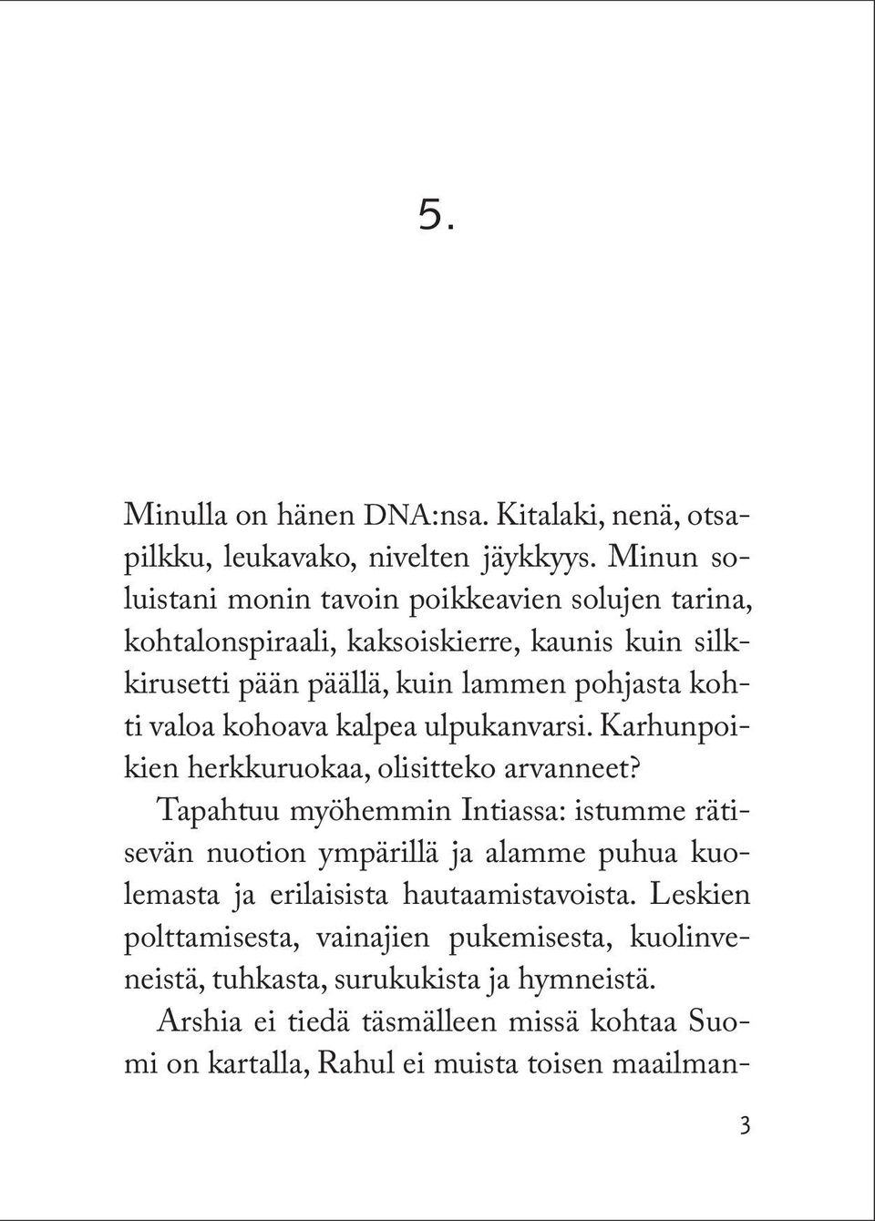 valoa kohoava kalpea ulpukanvarsi. Karhunpoikien herkkuruokaa, olisitteko arvanneet?