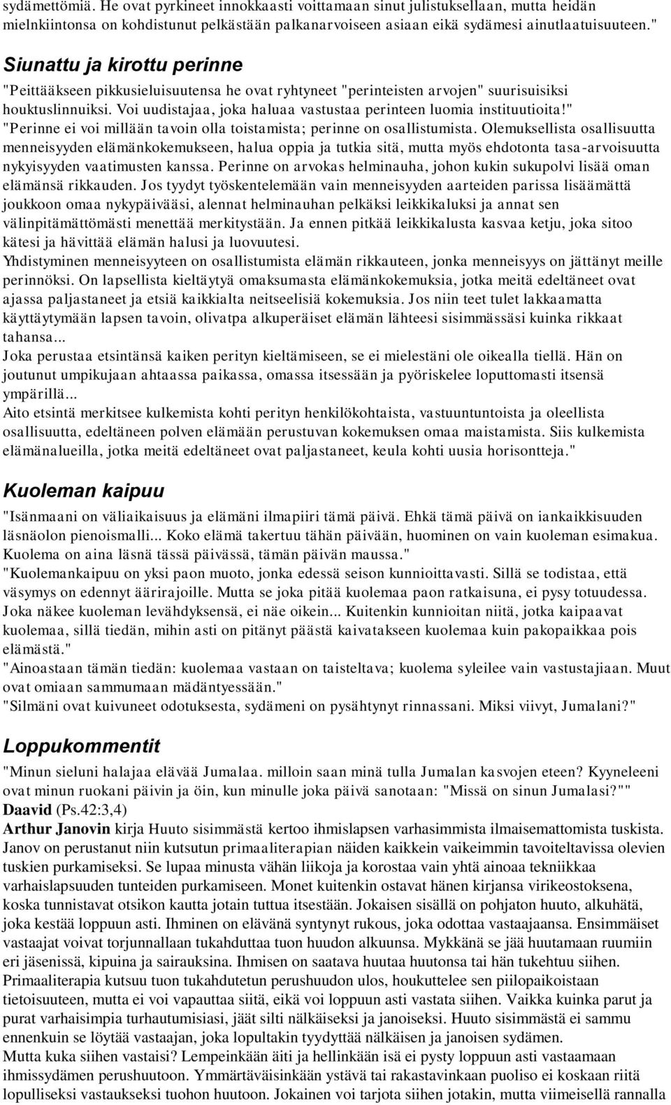 Voi uudistajaa, joka haluaa vastustaa perinteen luomia instituutioita!" "Perinne ei voi millään tavoin olla toistamista; perinne on osallistumista.