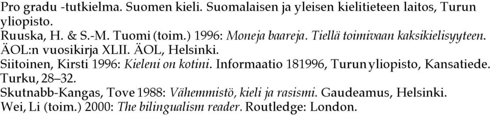 Siitoinen, Kirsti 1996: Kieleni on kotini. Informaatio 181996, Turun yliopisto, Kansatiede. Turku, 28 32.